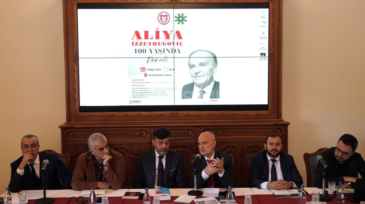 Aliya İzzetbegoviç 100 Yaşında” Paneli: Bilge Liderin Mirasına Vefa